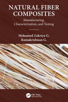 Natural Fiber Composites: Manufacturing, Characterization and Testing - Zakriya G, Mohamed, and Govindan, Ramakrishnan