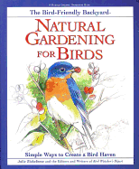 Natural Gardening for Birds: Simple Ways to Create a Bird Haven - Bird Watcher's Digest (Editor)