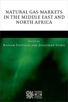 Natural Gas Markets in the Middle East and North Africa - Fattouh, Bassam (Editor), and Stern, Jonathan (Editor)