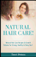 Natural Hair Care!: Natural Hair Care Recipes & Growth Potions for Strong, Healthy & Shiny Hair
