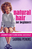 Natural Hair For Beginners: Large Print Edition