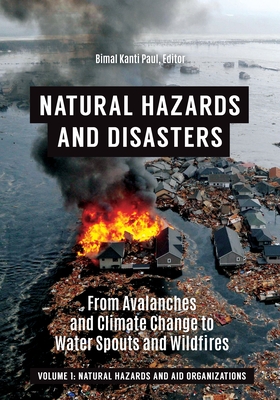 Natural Hazards and Disasters: From Avalanches and Climate Change to Water Spouts and Wildfires [2 Volumes] - Paul, Bimal Kanti (Editor)