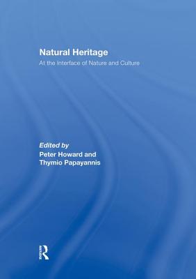 Natural Heritage: At the Interface of Nature and Culture - Howard, Peter (Editor), and Papayannis, Thymio (Editor)