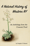 Natural History of Western New York: An Anthology from the Crecent Trail