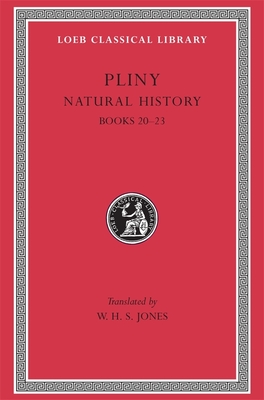 Natural History, Volume VI: Books 20-23 - Pliny, and Jones, W H S (Translated by)