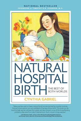 Natural Hospital Birth: The Best of Both Worlds - Gabriel, Cynthia