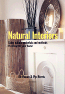 Natural Interiors: Using Natural Materials and Methods to Decorate Your Home - Hanan, Ali, and Norris, Pip