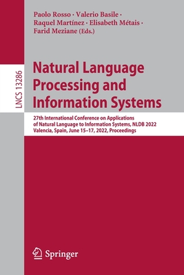 Natural Language Processing and Information Systems: 27th International Conference on Applications of Natural Language to Information Systems, NLDB 2022, Valencia, Spain, June 15-17, 2022, Proceedings - Rosso, Paolo (Editor), and Basile, Valerio (Editor), and Martnez, Raquel (Editor)