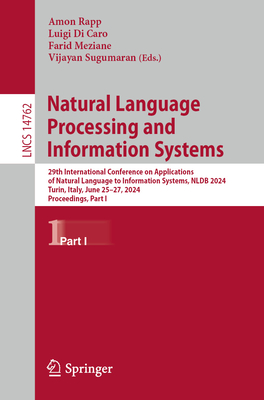 Natural Language Processing and Information Systems: 29th International Conference on Applications of Natural Language to Information Systems, NLDB 2024, Turin, Italy, June 25-27, 2024, Proceedings, Part I - Rapp, Amon (Editor), and Di Caro, Luigi (Editor), and Meziane, Farid (Editor)