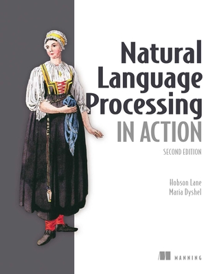 Natural Language Processing in Action - Lane, Hobson, and Dyshel, Maria