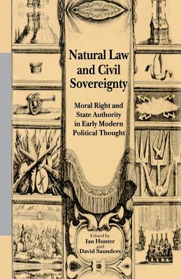 Natural Law and Civil Sovereignty: Moral Right and State Authority in Early Modern Political Thought - Hunter, I (Editor)