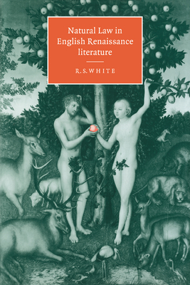 Natural Law in English Renaissance Literature - White, R S, and R S, White