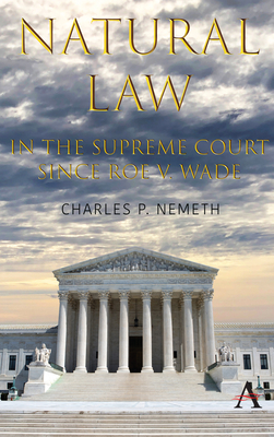 Natural Law Jurisprudence in U.S. Supreme Court Cases Since Roe V. Wade - Nemeth, Charles P