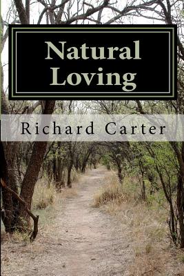 Natural Loving: A Comedy of Manners, Mostly Bad - Carter, Richard Burnett