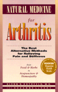 Natural Medicine for Arthritis: The Best Alternative Methods for Relieving Pain and Stiffness: From Food and Herbs to Acupuncture and Homeopathy