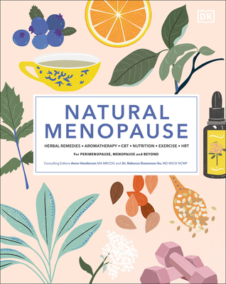 Natural Menopause: Herbal Remedies, Aromatherapy, Cbt, Nutrition, Exercise, Hrt...for Perimenopause - Ralph, Anita (Contributions by), and Robinson, Louise (Contributions by), and Danzebrink, Diane (Contributions by)