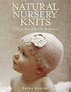 Natural Nursery Knits: Twenty Handknit Projects for the New Baby