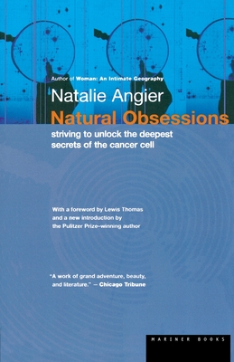 Natural Obsessions: Striving to Unlock the Deepest Secrets of the Cancer Cell - Angier, Natalie, and Thomas, Lewis (Foreword by)