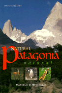 Natural Patagonia/Patagonia Natural: Argentina & Chile - Beccaceci, Marcelo D, and Lichtschein, Victoria (Prologue by)