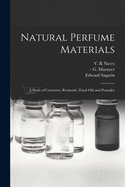 Natural Perfume Materials; a Study of Concretes, Resinoids, Floral Oils and Pomades