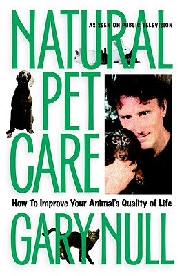 Natural Pet Care: How to Improve Your Animal's Quality of Life - Null, Gary