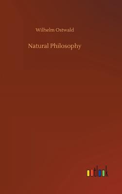 Natural Philosophy - Ostwald, Wilhelm