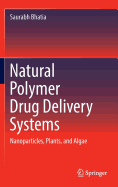 Natural Polymer Drug Delivery Systems: Nanoparticles, Plants, and Algae