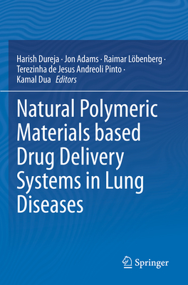 Natural Polymeric Materials based Drug Delivery Systems in Lung Diseases - Dureja, Harish (Editor), and Adams, Jon (Editor), and Lbenberg, Raimar (Editor)