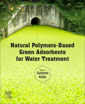 Natural Polymers-Based Green Adsorbents for Water Treatment - Kalia, Susheel (Editor)