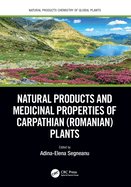 Natural Products and Medicinal Properties of Carpathian (Romanian) Plants