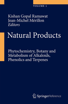 Natural Products: Phytochemistry, Botany and Metabolism of Alkaloids, Phenolics and Terpenes - Ramawat, Kishan Gopal (Editor), and Mrillon, Jean-Michel (Editor)