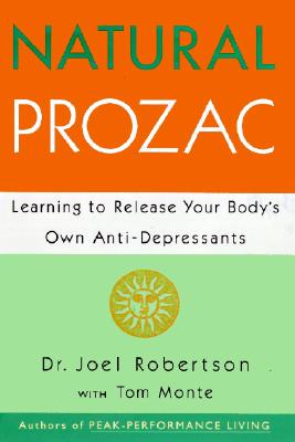 Natural Prozac: Learning to Release Your Body's Own Anti-Depressants - Robertson, Joel C