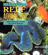 Natural Reef Aquariums: Simplified Approaches to Creating Living Saltwater Microcosms