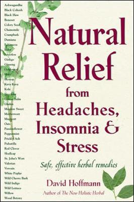 Natural Relief from Headaches, Insomnia & Stress: Safe, Effective Herbal Remedies - Hoffmann, David, Fnimh
