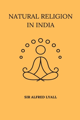 Natural Religion in India - Lyall, Alfred, Sir