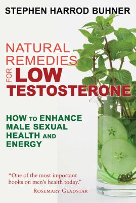 Natural Remedies for Low Testosterone: How to Enhance Male Sexual Health and Energy - Buhner, Stephen Harrod