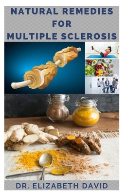 Natural Remedies for Multiple Sclerosis: Complete Guide on Healing and Treating Multiple Sclerosis (MS) Naturally - David, Elizabeth, Dr.