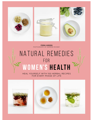 Natural Remedies for Women's Health: Heal Yourself with 100 Herbal Recipes for Every Phase of Life - Green, Fern