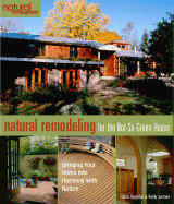 Natural Remodeling for the Not-So-Green House: Bringing Your Home Into Harmony with Nature