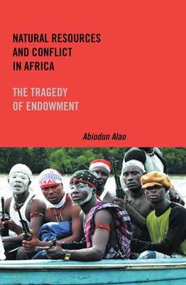 Natural Resources and Conflict in Africa: The Tragedy of Endowment - Alao, Abiodun