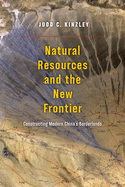 Natural Resources and the New Frontier: Constructing Modern China's Borderlands