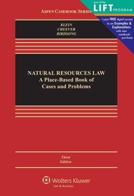 Natural Resources Law: A Place-Based Book of Cases and Problems, Third Edition - Klein, Christine A, and Cheever, Federico, and Birdsong, Bret C