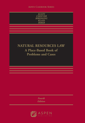 Natural Resources Law: A Place-Based Book of Problems and Cases - Klein, Christine A, and Cheever, Federico, and Birdsong, Bret C