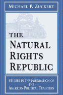 Natural Rights Republic: Studies in the Foundation of the American Political Tradition