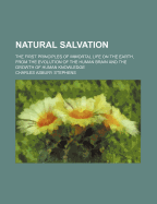 Natural Salvation: The First Principles of Immortal Life on the Earth, from the Evolution of the Human Brain and the Growth of Human Knowledge