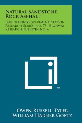 Natural Sandstone Rock Asphalt: Engineering Experiment Station Research Series, No. 78, Highway Research Bulletin No. 6 - Tyler, Owen Russell, and Goetz, William Harner, and Slesser, Charles