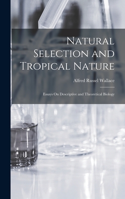 Natural Selection and Tropical Nature: Essays On Descriptive and Theoretical Biology - Wallace, Alfred Russel