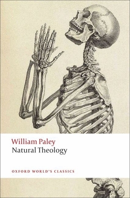Natural Theology: Or Evidence of the Existence and Attributes of the Deity, Collected from the Appearances of Nature - Paley, William, and Eddy, Matthew D (Editor), and Knight, David (Editor)