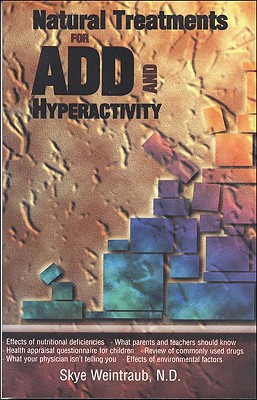 Natural Treatments for ADD and Hyperactivity - Weintraub, Skye, ND