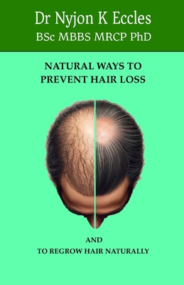 Natural Ways to Prevent Hair Loss: How to regrow hair naturally - Eccles, Nyjon K, PhD, and Lange Ir, Philippe R (Editor), and Eccles Mbbs Mrcp, Nyjon K, PhD